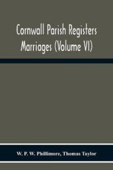 Cornwall Parish Registers. Marriages (Volume Vi)