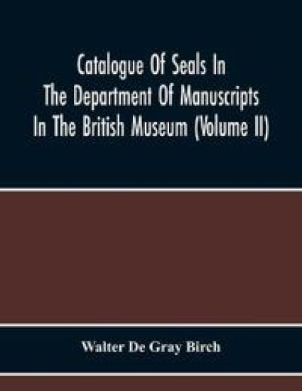Catalogue Of Seals In The Department Of Manuscripts In The British Museum (Volume Ii)