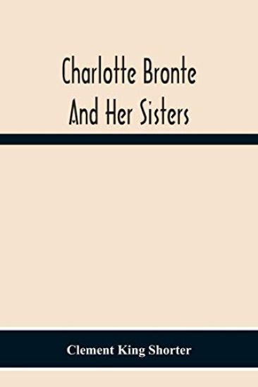 Charlotte Bronte¨ And Her Sisters