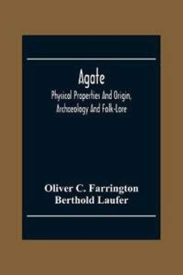 Agate; Physical Properties And Origin, Archaeology And Folk-Lore