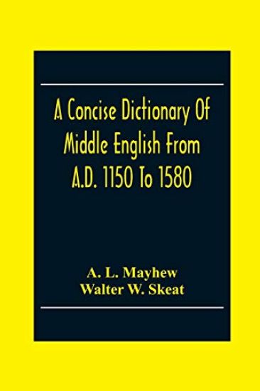 A Concise Dictionary Of Middle English From A.D. 1150 To 1580 – A L Mayhew, kirjan kansikuva