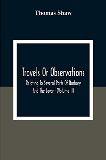 Travels Or Observations, Relating To Several Parts Of Barbary And The Levant (Volume Ii)
