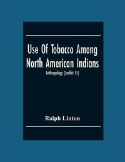Use Of Tobacco Among North American Indians; Anthropology (Leaflet 15)
