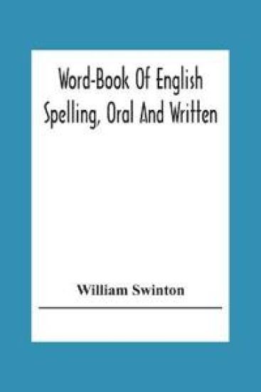 Word-Book Of English Spelling, Oral And Written