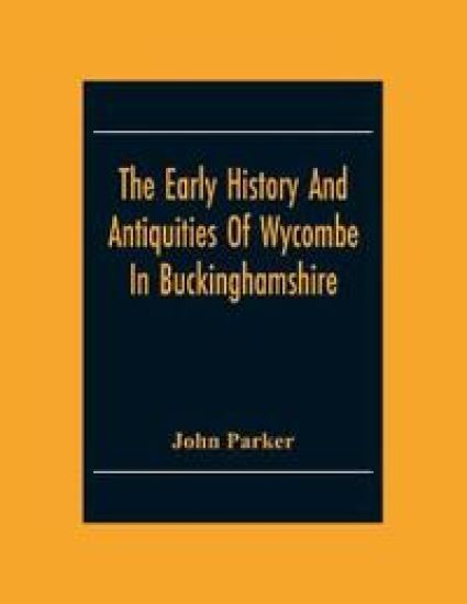 The Early History And Antiquities Of Wycombe