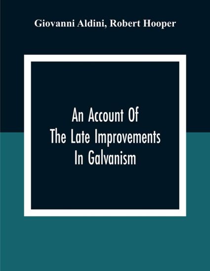An Account Of The Late Improvements In Galvanism