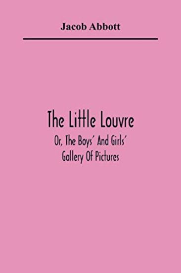 The Little Louvre; Or, The Boys' And Girls' Gallery Of Pictures