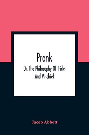 Prank; Or, The Philosophy Of Tricks And Mischief