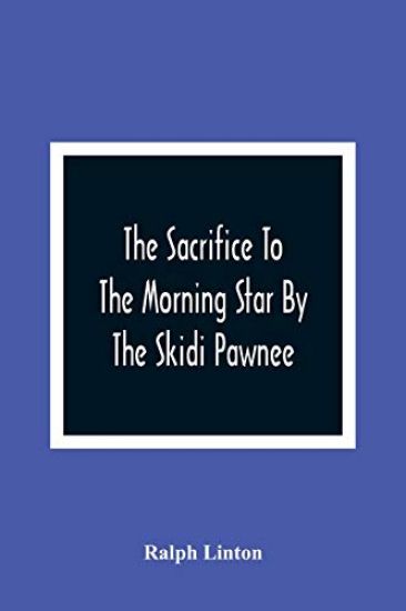 The Sacrifice To The Morning Star By The Skidi Pawnee