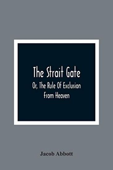 The Strait Gate; Or, The Rule Of Exclusion From Heaven