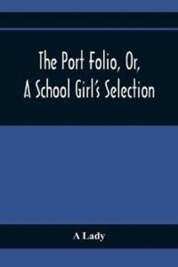 The Port Folio, Or, A School Girl'S Selection – A Lady, kirjan kansikuva