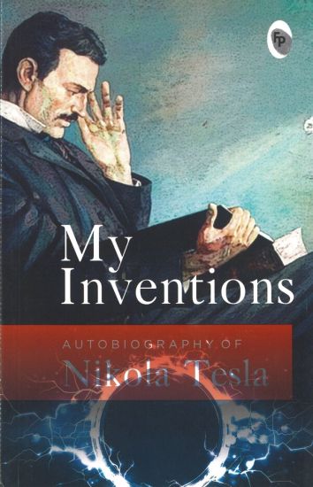 My Inventions: Autobiography of Nikola Tesla