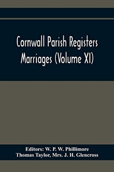 Cornwall Parish Registers. Marriages (Volume Xi)