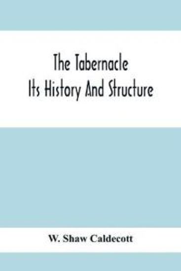 The Tabernacle; Its History And Structure