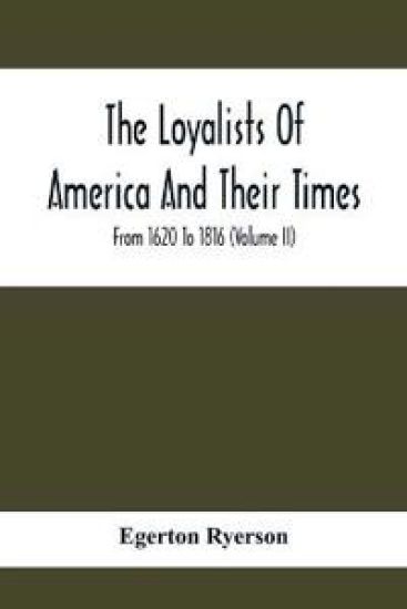 The Loyalists Of America And Their Times