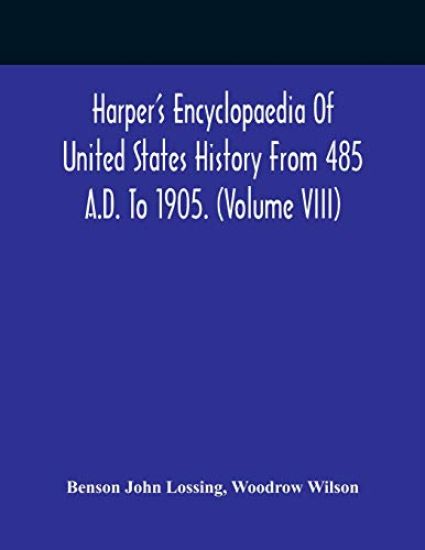 Harper'S Encyclopaedia Of United States History From 485 A.D. To 1905. (Volume Viii)