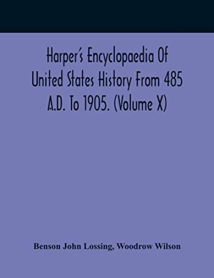 Harper'S Encyclopaedia Of United States History From 485 A.D. To 1905. (Volume X)