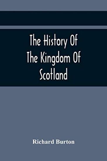 The History Of The Kingdom Of Scotland; Containing An Account Of The Most Remarkable Transaction And Revolutions In Scotland For Above Twelve Hundred Years Past, During The Reigns Of Sixty-Seven Kings;