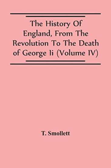The History Of England, From The Revolution To The Death Of George Ii (Volume Iv)