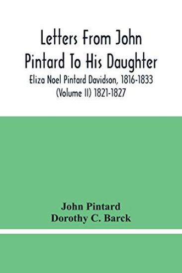 Letters From John Pintard To His Daughter, Eliza Noel Pintard Davidson, 1816-1833 (Volume Ii) 1821-1827