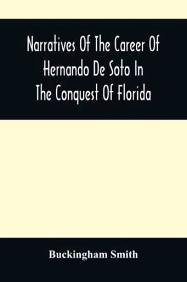 Narratives Of The Career Of Hernando De Soto In The Conquest Of Florida
