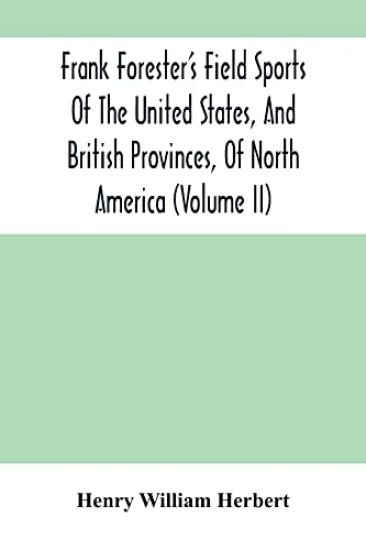 Frank Forester'S Field Sports Of The United States, And British Provinces, Of North America (Volume Ii)