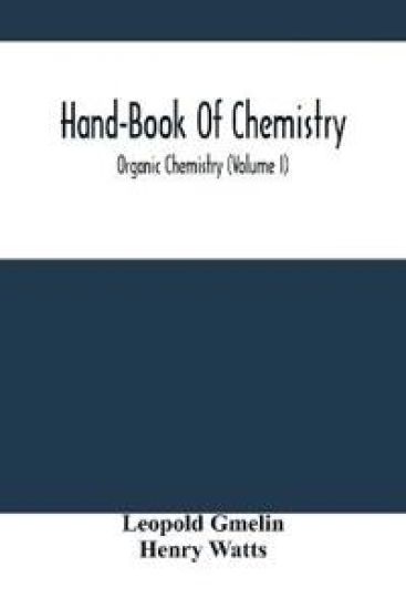 Hand-Book Of Chemistry; Organic Chemistry (Volume I)