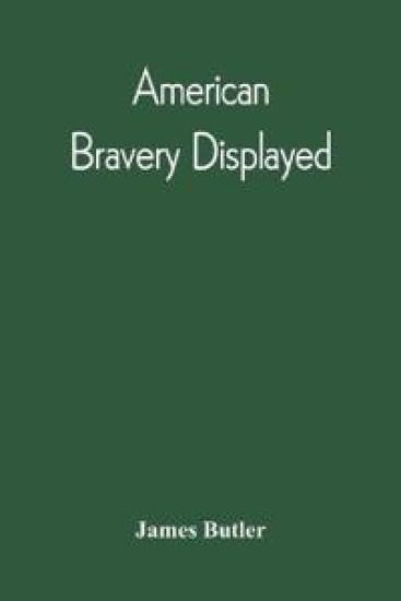 American Bravery Displayed, In The Capture Of Fourteen Hundred Vessels Of War And Commerce, Since The Declaration Of War By The President