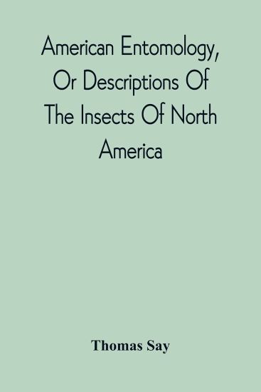 American Entomology, Or Descriptions Of The Insects Of North America