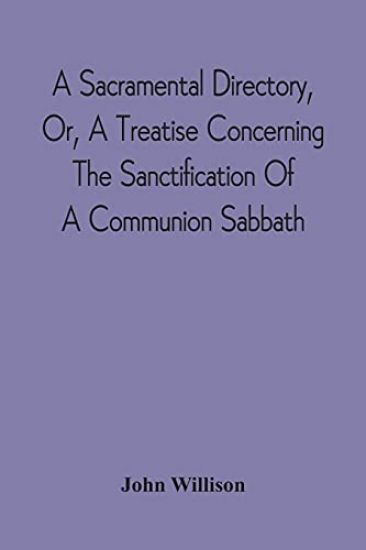 A Sacramental Directory, Or, A Treatise Concerning The Sanctification Of A Communion Sabbath – John Willison, kirjan kansikuva
