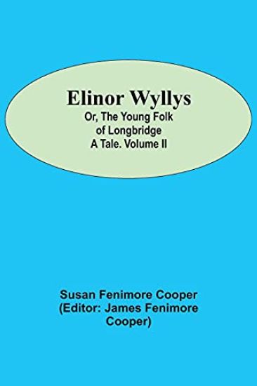 Elinor Wyllys; Or, The Young Folk of Longbridge