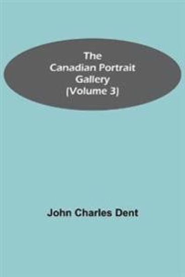 The Canadian Portrait Gallery (Volume 3)