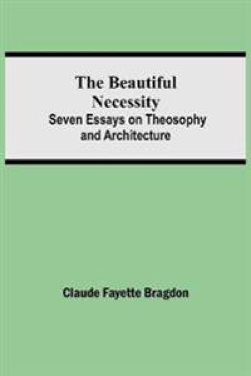 The Beautiful Necessity; Seven Essays on Theosophy and Architecture