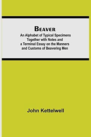 Beaver; An Alphabet of Typical Specimens Together with Notes and a Terminal Essay on the Manners and Customs of Beavering Men – John Kettelwell, kirjan kansikuva