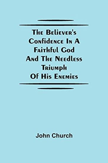 The Believer'S Confidence In A Faithful God And The Needless Triumph Of His Enemies
