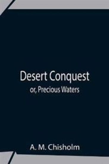 Desert Conquest Or, Precious Waters