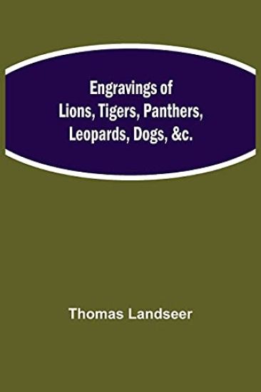 Engravings of Lions, Tigers, Panthers, Leopards, Dogs, &c.