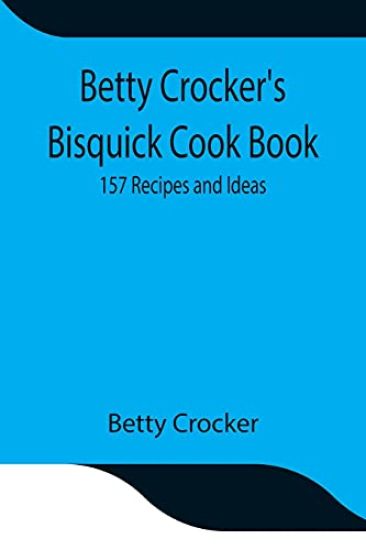 Betty Crocker's Bisquick Cook Book