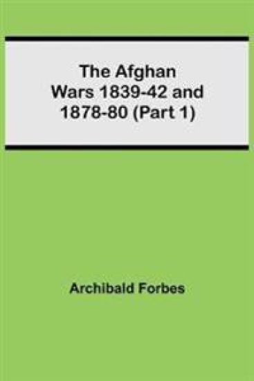 The Afghan Wars 1839-42 and 1878-80 (Part 1)