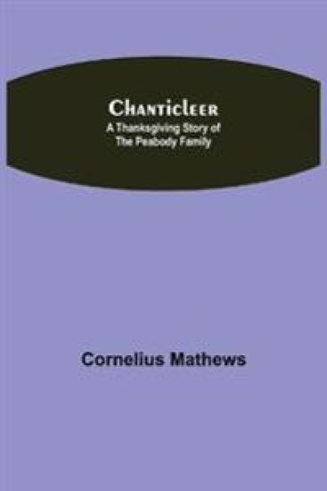 Chanticleer; A Thanksgiving Story of the Peabody Family