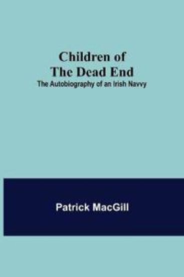 Children of the Dead End; The Autobiography of an Irish Navvy