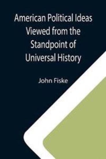 American Political Ideas Viewed from the Standpoint of Universal History