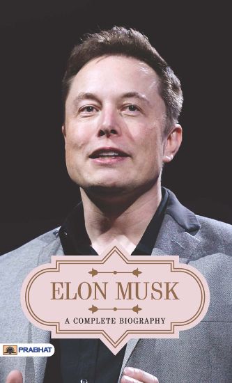 Elon Musk a Complete Biography