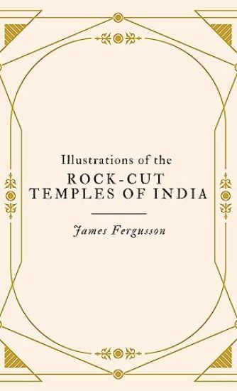 Illustrations of the Rock-Cut Temples of India
