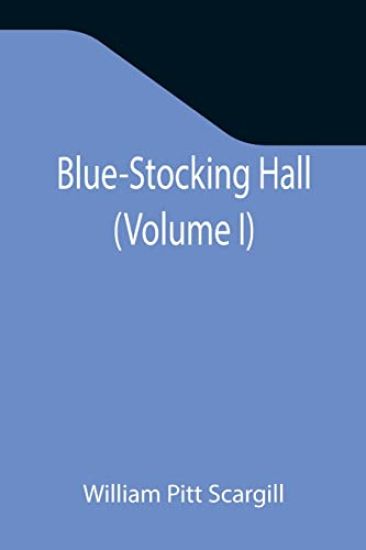 Blue-Stocking Hall (Volume I)