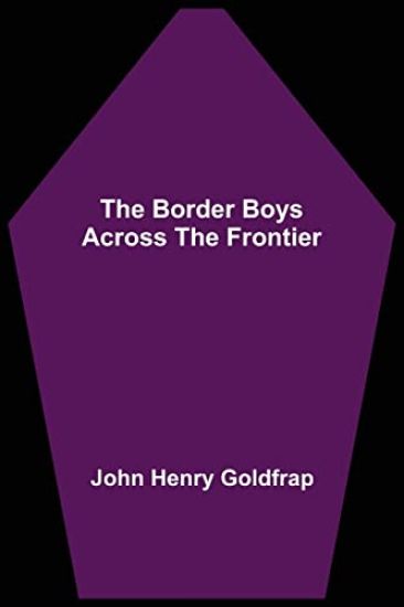 The Border Boys Across the Frontier