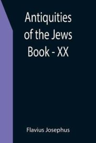 Antiquities of the Jews; Book - XX