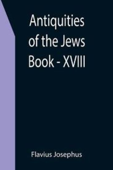 Antiquities of the Jews; Book - XVIII