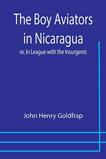 The Boy Aviators in Nicaragua; or, In League with the Insurgents