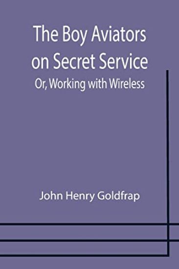 The Boy Aviators on Secret Service; Or, Working with Wireless